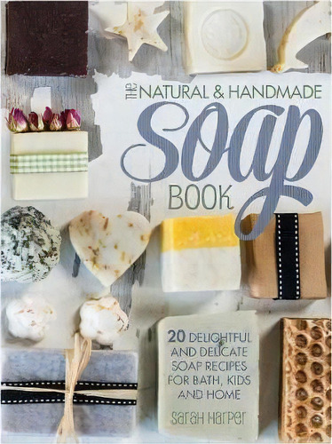The Natural And Handmade Soap Book, De Sarah Harper. Editorial F W Publications Inc, Tapa Blanda En Inglés