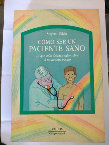 Cómo Ser Un Paciente Sano..stephen Fulder..