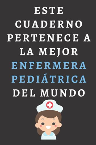 Este Cuaderno Pertenece A La Mejor Enfermera Pediatrica Del