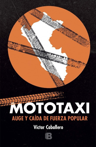 Mototaxi: Auge O Caída De Fuerza Popular, De Victor Caballero. Serie Politica, Vol. 1. Editorial Ediciones B.s.a., Tapa Blanda, Edición 2019 En Español, 2019