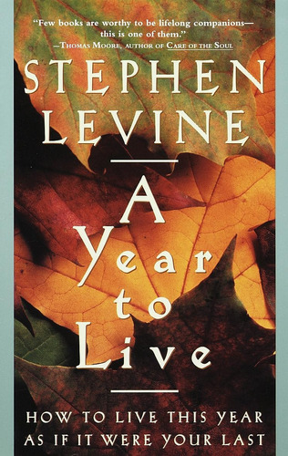 Libro: A Year To Live: How To Live This Year As If It Were Y