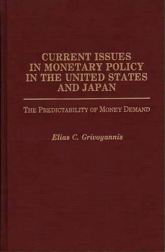 Current Issues In Monetary Policy In The United States And Japan, De Elias C. Grivoyannis. Editorial Abc Clio, Tapa Dura En Inglés