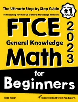 Comprar Ftce General Knowledge Math For Beginners: The Ultimate Step By Step Guide To Preparing For The F..., De Nazari, Reza. Editorial Effortless Math Education, Tapa Blanda En Inglés