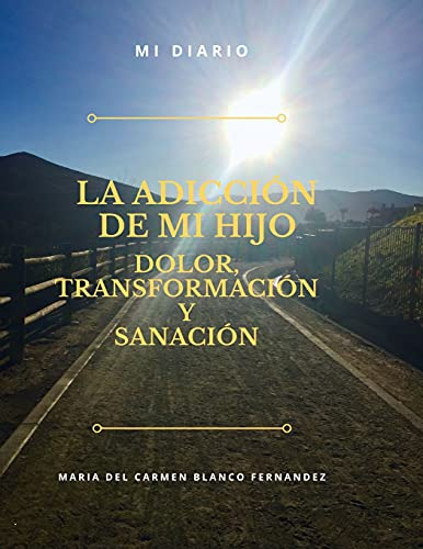 Libro : La Adiccion De Mi Hijo, Dolor, Transformacion Y... 