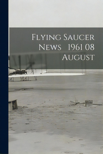 Flying Saucer News 1961 08 August, De Anonymous. Editorial Hassell Street Pr, Tapa Blanda En Inglés