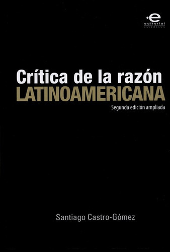 Critica De La Razon Latinoamericana (reimpresion), De Castro Gómez, Santiago. Editorial Pontificia Universidad Javeriana, Tapa Blanda En Español, 2011