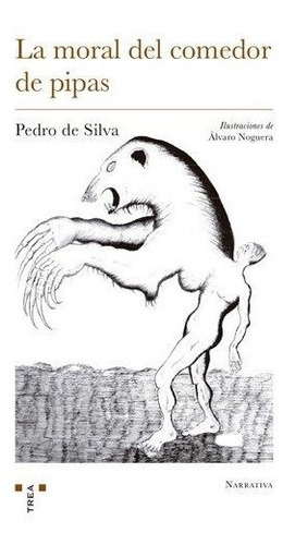 La moral del comedor de pipas, de de Silva, Pedro. Editorial Ediciones Trea, S.L., tapa blanda en español