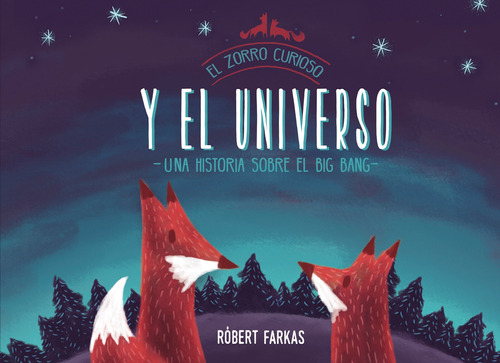 El zorro curioso y el universo. Un libro sobre el Big Bang, de Farkas, Róbert. Serie Beascoa Editorial Beascoa, tapa blanda en español, 2019