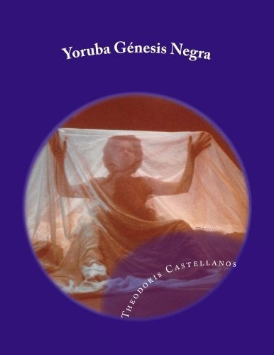 Libro : Yoruba Genesis Negra - Castellanos, Theodoris