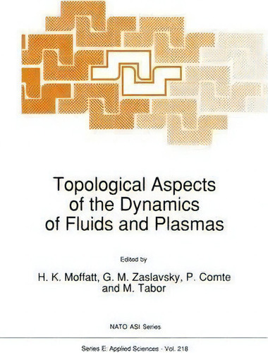 Topological Aspects Of The Dynamics Of Fluids And Plasmas, De H. K. Moffatt. Editorial Springer, Tapa Dura En Inglés
