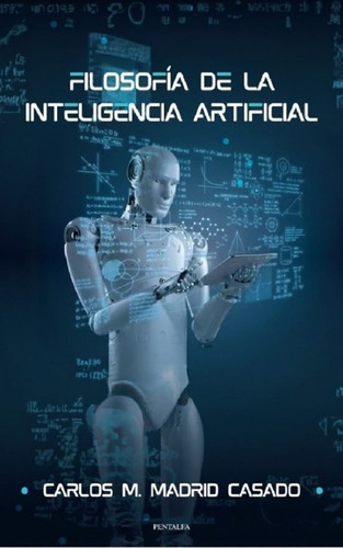 Filosofia De La Inteligencia Artificial, De Madrid Casado, Carlos Miguel. Editorial Pentalfa Ediciones En Español, 2024