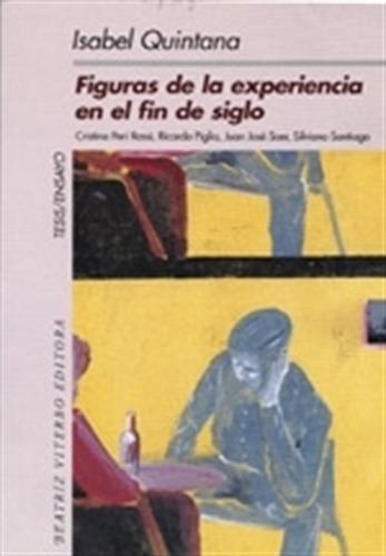 Figuras De La Experiencia En El Fin De Siglo - Isabel Quintana, de Quintana, Isabel. Editorial BEATRIZ VITERBO, tapa blanda en español