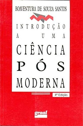 Introdução a uma ciência pós-moderna, de Boaventura de Sousa Santos. Editora Paz & Terra em português