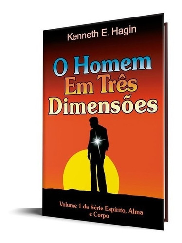 Livro O Homem Em Três Dimensões, De Kenneth E. Hagin., Vol. 1. Editora Graça Editorial, Capa Mole Em Português, 2021