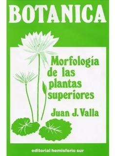 Morfologia De Las Plantas Superiores, De Juan J Valla. Editorial Hemisferio Sur, Tapa Blanda En Español, 2020