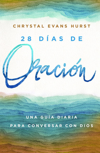 28 Días De Oración: Una Guía Para Conversar Con Dios - Hurst