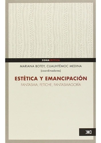 Estética Y Emancipación. Fantasma, Fetiche, Fantasmagoría