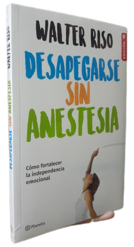 Libro: Desapegarse Sin Anestesia - Walter Riso