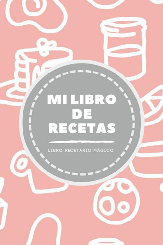 Libro: Mi Libro De Recetas | Libro Recetario Mágico | Receta