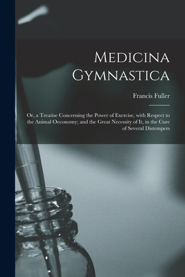 Libro Medicina Gymnastica: Or, A Treatise Concerning The ...