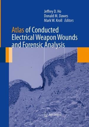 Atlas Of Conducted Electrical Weapon Wounds And Forensic ...