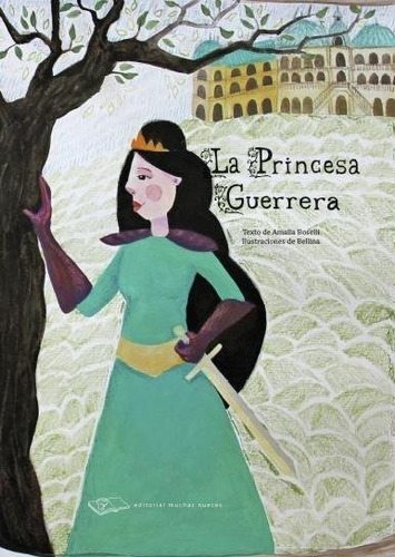 La Princesa Guerrera - Boselli / Bellina - Ed. Muchas Nueces