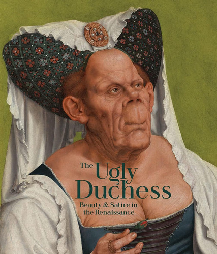 Libro: The Ugly Duchess: Beauty And Satire In The Renaissanc