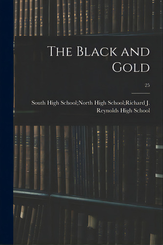 The Black And Gold; 25, De South High School North High School R. Editorial Hassell Street Pr, Tapa Blanda En Inglés