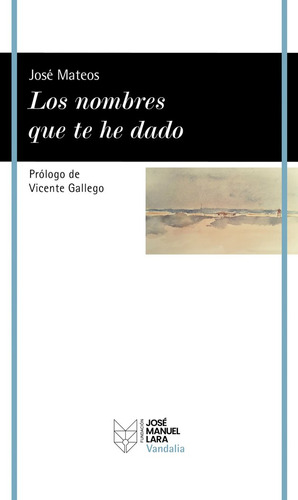 Libro Los Nombres Que Te He Dado - Jose Mateos