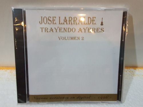 Cd Nuevo Y Sellado Jose Larralde-trayendo Ayeres Vol.2