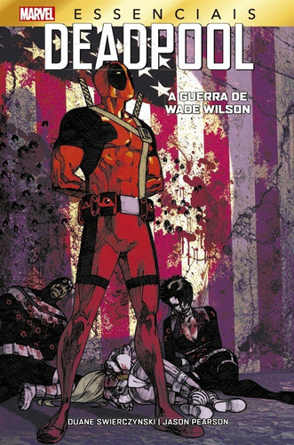 Deadpool: A Guerra de Wade Wilson: Marvel Essenciais, de Swierczynski, Duane. Editora Panini Brasil LTDA, capa dura em português, 2022