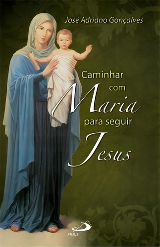 Caminhar Com Maria Para Seguir Jesus, De Gonçalves, Adriano. Paulus Editora Em Português