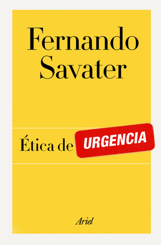 Ética de urgencia, de Savater, Fernando. Serie Biblioteca Fernando Savater Editorial Ariel México, tapa blanda en español, 2014