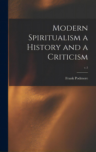 Modern Spiritualism A History And A Criticism; V.1, De Podmore, Frank 1856-1910. Editorial Legare Street Pr, Tapa Dura En Inglés