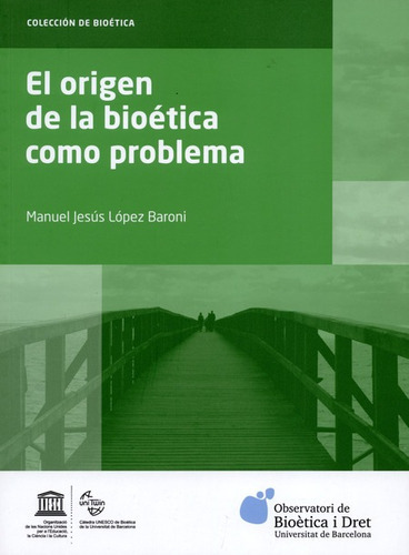 El Origen De La Bioetica Como Problema, De Manuel Jesús López Baroni. Editorial Universidad De Barcelona, Tapa Blanda, Edición 1 En Español, 2016