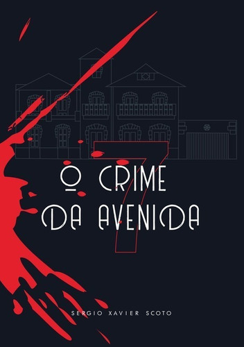 O Crime Da Avenida Sete, De Sergio Xavier Scoto. Série Não Aplicável, Vol. 1. Editora Clube De Autores, Capa Mole, Edição 1 Em Português, 2021