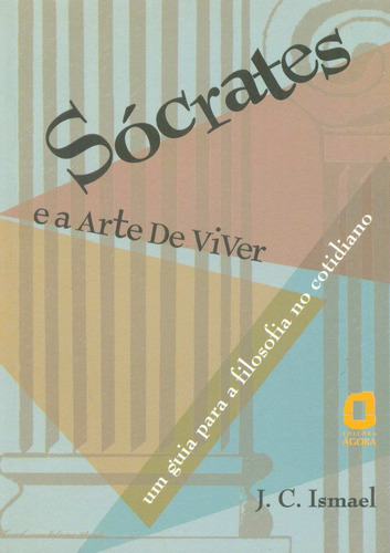 Sócrates e a arte de viver: um guia para a filosofia do cotidiano, de Ismael, J. C.. Editorial Editora Ágora, capa mole em português, 2004