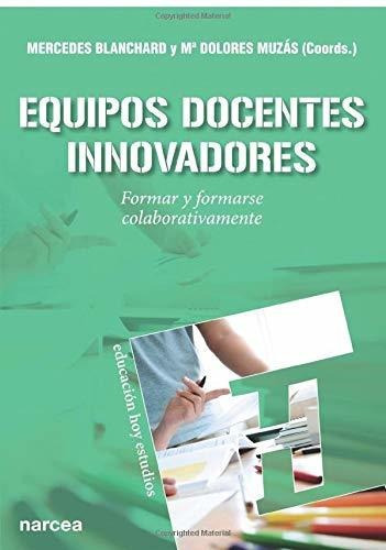 Equipos Docentes Innovadores, De Mercedes Blanchard. Editorial Narcea, Tapa Blanda, Edición 2018 En Español, 2018