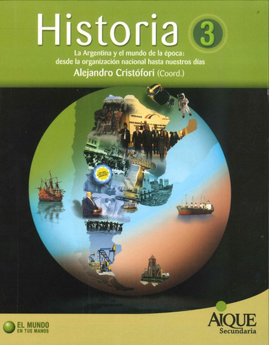 Historia 3  El Mundo En Tus Manos, De Eliana De Arrascaeta, Laura Garbarini, Ricardo Lesser, Aurora Ravina, María Cristina San Román Y Gustavo Schujman. Editorial Aique Grupo Editor Sa En Español