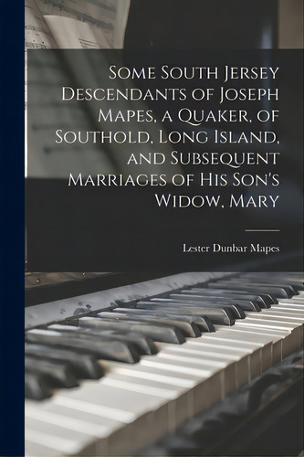Some South Jersey Descendants Of Joseph Mapes, A Quaker, Of Southold, Long Island, And Subsequent..., De Mapes, Lester Dunbar 1866-. Editorial Hassell Street Pr, Tapa Blanda En Inglés