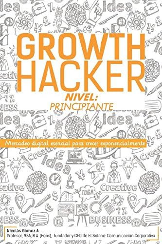 Libro: Growth Hacker Nivel: Principiante: Mercadeo Digital