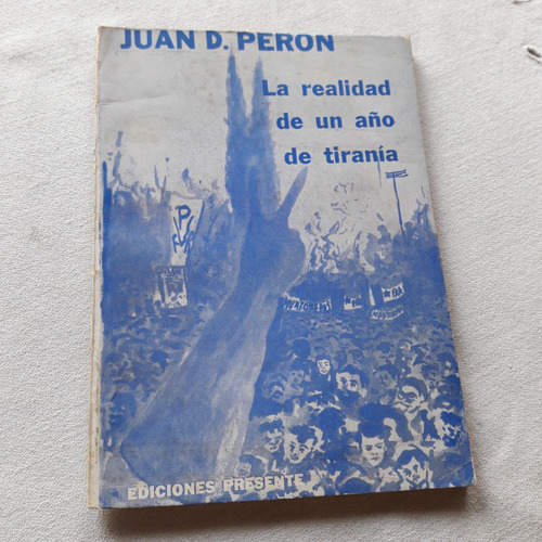 La Realidad De Un Año De Tiranía - Juan Domingo Peron - 1973