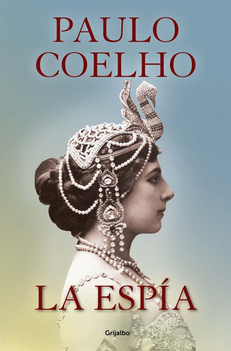 La espía, de Coelho, Paulo. Serie Biblioteca Paulo Coelho Editorial Grijalbo, tapa blanda en español, 2016