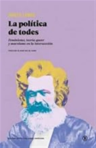 La Política De Todes: Feminismo, Teoría Queer Y Marxismo En 