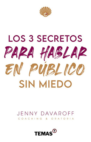 Los 3 secretos para hablar en público sin miedo, de Jenny Davaroff. Editorial Temas, tapa blanda en español, 2021