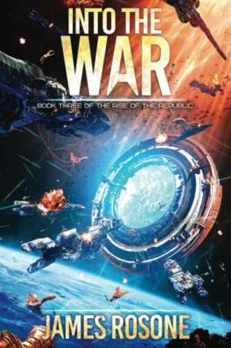 Book : Into The War (rise Of The Republic) - Rosone, James