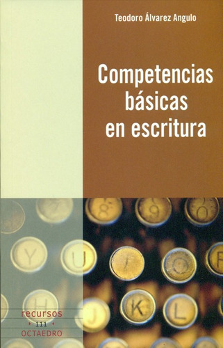 Competencias Basicas En Escritura, De Álvarez Angulo, Teodoro. Editorial Octaedro, Tapa Blanda, Edición 1 En Español, 2010