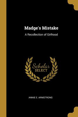 Libro Madge's Mistake: A Recollection Of Girlhood - Armst...