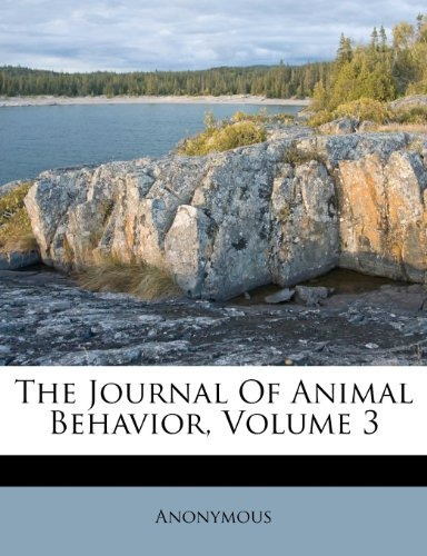 The Journal Of Animal Behavior, Volume 3