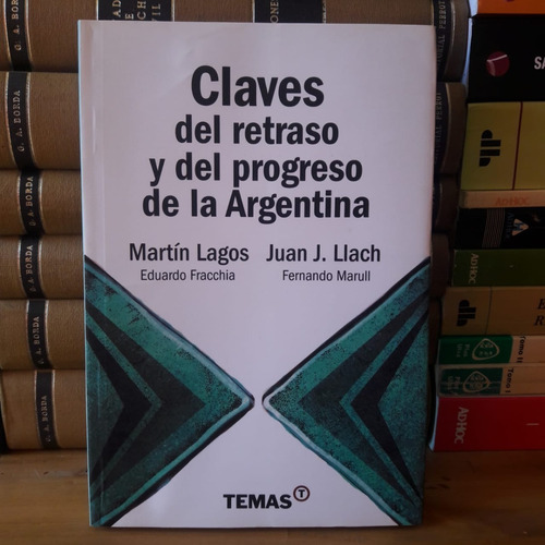 Claves Del Retraso Y Del Progreso De La Argentina. M. Lagos 